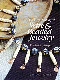 Making Colorful Wire & Beaded Jewelry 35 Fabulous Designs