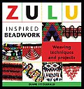 Zulu Inspired Beadwork Weaving Techniques & Projects