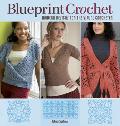 Blueprint Crochet Modern Designs for the Visual Crocheter