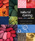 Complete Guide to Natural Dyeing Techniques & Recipes for Dyeing Fabrics Yarns & Fibers at Home