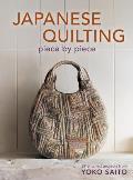 Japanese Quilting Piece by Piece 29 Stitched Projects from Yoko Saito