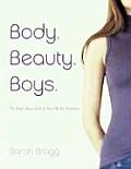 Body Beauty Boys The Truth about Girls & How We See Ourselves