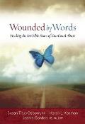 Wounded by Words: Healing the Invisible Scars of Emotional Abuse: Healing the Invisible Scars of Emotional Abuse
