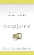 To Knot or Not: Honest Advice from Married Women: Honest Advice from Married Women