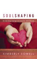 Soul Shaping: Creating Compassionate Children