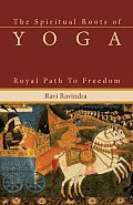 Spiritual Roots of Yoga Royal Path to Freedom