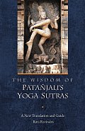 Wisdom of Patanjalis Yoga Sutras A New Translation & Guide by Ravi Ravindra