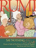 Say Nothing Poems of Jalal al Din Rumi in Persian & English