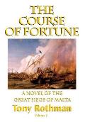 The Course of Fortune-A Novel of the Great Siege of Malta Vol. 1