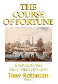 The Course of Fortune-A Novel of the Great Siege of Malta Vol. 2