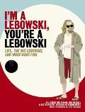 Im a Lebowski Youre a Lebowski Life the Big Lebowski & What Have You