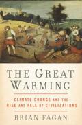 Great Warming Climate Change & the Rise & Fall of Civilizations