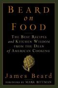 Beard on Food The Best Recipes & Kitchen Wisdom from the Dean of American Cooking