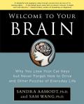 Welcome to Your Brain Why You Lose Your Car Keys But Never Forget How to Drive & Other Puzzles of Everyday Life