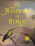 Wisdom of Birds An Illustrated History of Ornithology