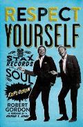 Respect Yourself Stax Records & the Soul Explosion
