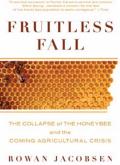 Fruitless Fall The Collapse of the Honeybee & the Coming Agricultural Crisis