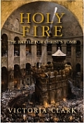 Holy Fire The Battle For Christs Tomb