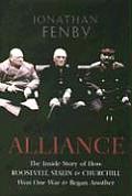 Alliance The Inside Story of How Roosevelt Stalin & Churchill Won One War & Began Another