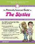 Politically Incorrect Guide to the Sixties