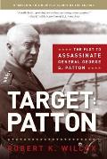 Target Patton The Plot to Assassinate General George S Patton