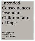 Jonathan Torgovnik: Intended Consequences: Rwandan Children Born of Rape [With DVD]
