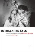 Between the Eyes Essays on Photography & Politics