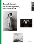Graciela Iturbide on Dreams Symbols & Imagination