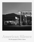 American Silence The Photographs of Robert Adams