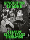 Revolution Is Love A Year of Black Trans Liberation