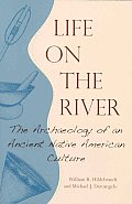 Life on the River The Archaeology of an Ancient Native American Culture