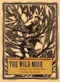 Wild Muir Twenty Two of John Muirs Greatest Adventures