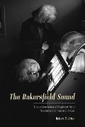 Bakersfield Sound How a Generation of Displaced Okies Revolutionized American Music