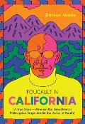 Foucault in California A True StoryWherein the Great French Philosopher Drops Acid in the Valley of Death