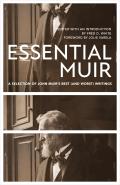 Essential Muir Revised A Selection of John Muirs Best & Worst Writings