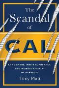 The Scandal of Cal: Land Grabs, White Supremacy, and Miseducation at Uc Berkeley