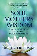Soul Mothers' Wisdom: Seven Insights for the Single Mother