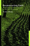 Reconstructing Earth: Technology and Environment in the Age of Humans