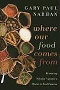 Where Our Food Comes from Retracing Nikolay Vavilovs Quest to End Famine