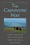 Carnivore Way Coexisting with & Conserving North Americas Predators