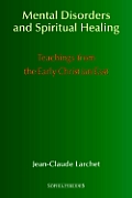 Mental Disorders & Spiritual Healing: Teachings from the Early Christian East
