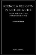 Science and Religion in Archaic Greece: Homer on Immortality and Parmenides at Delphi