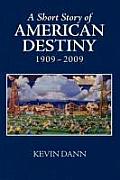 A Short Story of American Destiny (1909-2009)