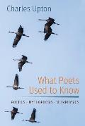 What Poets Used to Know: Poetics - Mythopoesis - Metaphysics