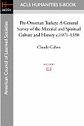 Pre-Ottoman Turkey: A General Survey of the Material and Spiritual Culture and History C.1071-1330