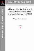 A History of the South Volume I: The Southern Colonies in the Seventeenth Century, 1607-1689