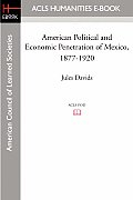 American Political and Economic Penetration of Mexico, 1877-1920