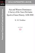 Asia and Western Dominance: A Survey of the Vasco Da Gama Epoch of Asian History, 1498-1945