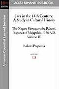 Java in the 14th Century: A Study in Cultural History The Nagara-Kertagama by Rakawi, Prapanca of Majapahit, 1356 A.D.