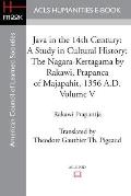 Java in the 14th Century: A Study in Cultural History The Nagara-Kertagama by Rakawi, Prapanca of Majapahit, 1356 A.D.